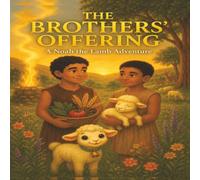 The Brothers’ Offering: A Noah the Lamb Adventure: Cain and Abel Bible Story for Christian Kids Ages 3-8: 5 (Noah the Lamb’s Bedtime Bible Adventures)