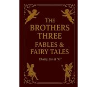 The Brothers Three Fables & Fairy Tales: Chatty, Jim & "G"
