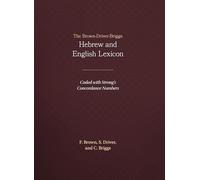 The Brown-Driver-Briggs Hebrew-English Lexicon: With an Appendix Containing the Biblical Aramaic : Coded With the Numbering System from Strong's Exhaustive Concordance of the Bible
