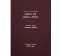 The Brown-Driver-Briggs Hebrew-English Lexicon: With an Appendix Containing the Biblical Aramaic : Coded With the Numbering System from Strong's Exhaustive Concordance of the Bible