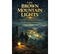 The Brown Mountain Lights: A Scientific and Cultural Investigation of Burke County, North Carolina