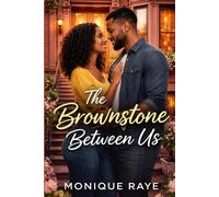 The Brownstone Between Us: A Slow-Burn Harlem Romance About Trust, Legacy, and Fighting for What Matters