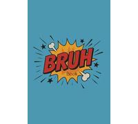 The BRUH Book: A Hilariously Relatable Notebook for Thoughts Too Real to Ignore: Blank Journal for Sarcastic Notes, Daily Rants, Random Doodles, and ... Students, Kids and Anyone Who’s Just... Done