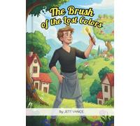 The Brush of the Lost Colors: A Whimsical Picture Book on Creativity, Emotional Expression, and Finding Empathy for Kids Ages 4-8