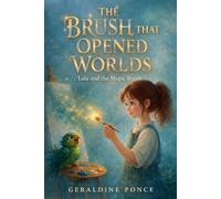 The Brush That Opened Worlds - Lola and the magic Brush: A gentle chapter book for ages 8-10 about imagination, friendship, and quiet magic: 1