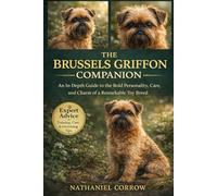 THE BRUSSELS GRIFFON COMPANION: An In-Depth Guide to the Bold Personality, Care, and Charm of a Remarkable Toy Breed