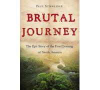 The Brutal Journey: The Epic Story of the First Crossing of North America
