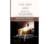 The BSP and Maya:: From Dalit Margins to the People’s Mandate (BIOGRAPHY)