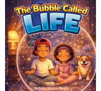 The Bubble Called Life Book 1: The Bubble Begins
