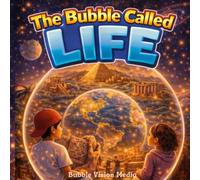The Bubble Called Life: Book 4 The Bubble And The Earth's Memory: The Bubble and The Earth's Memory