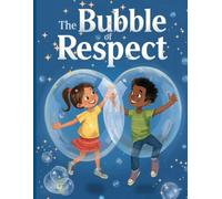 The Bubble of Respect: A gentle story about personal space, ownership and respect