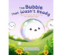 The Bubble That Wasn't Ready: A Rhyming Picture Book for Children About Patience, Confidence, and Growing at Your Own Pace