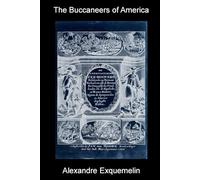 The Buccaneers of America: A True Account of the Famous Adventures and Daring Deeds of Sir Henry Morgan and Other Notorious Freebooters of the Spanish Main