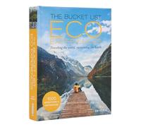 The Bucket List Eco Experiences: Traveling the World, Sustaining the Earth (Bucket Lists)