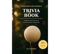 The Bucket List Golfer's Trivia Book: 972 Questions Across 54 Rounds of Golf History, Legends, Courses, Rules & More - Score Yourself Against Par