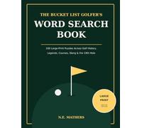 The Bucket List Golfer's Word Search Book: 00 Large Print Word Search Puzzles for Golf Lovers - Golf History, Legends, Famous Courses, Slang & the 19th Hole (Fun Golf Gift for Men, Women & Seniors)