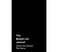 The Bucket List Journal: Capture the Moments That Matter