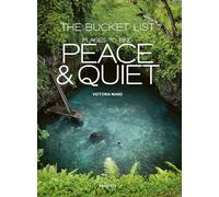 The Bucket List: Places to Find Peace and Quiet: places to find peace & quiet (Bucket Lists)