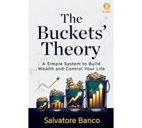 The Buckets' Theory: A Simple System to Build Wealth and Control Your Life