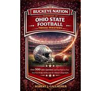 THE BUCKEYE NATION HANDBOOK OF OHIO STATE FOOTBALL TRIVIA MASTERY: Over 500 Quiz Questions and Fun Facts to Test Your Knowledge and Become the Ultimate College Football Fan