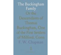 The Buckingham Family: Or the Descendants of Thomas Buckingham, One of the First Settlers of Milford, Conn