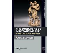 The Bucolic Mode in Byzantine Art: Sound, Weather, Imperium (CARMEN Visual and Material Cultures)