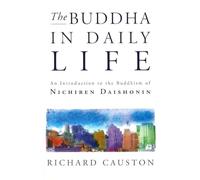 The Buddha In Daily Life: An Introduction to the Buddhism of Nichiren Daishonin