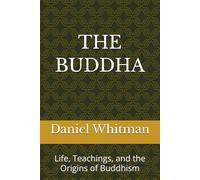 The Buddha: Life, Teachings, and the Origins of Buddhism (The Historical Inquiry Series)