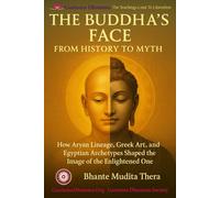 The Buddha’s Face: From History to Myth: How Aryan Lineage, Greek Art, and Egyptian Archetypes Shaped the Image of the Enlightened One (Gautama Dhamma - The Teachings Lead To Liberation)