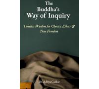 The Buddha’s Way of Inquiry: Timeless Wisdom for Clarity, Ethics & True Freedom