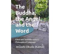 The Buddha, the Angel, and the Word: Kūkai and Toshihiko Izutsu’s Philosophy of Language