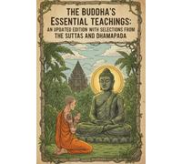 The Buddha's Essential Teachings: An Updated Edition with Selections from the Suttas and Dhammapada (The Seeker's Compass: Essential Guides to Timeless Wisdom)