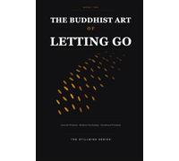 The Buddhist Art of Letting Go: Ancient Wisdom · Modern Psychology · Emotional Freedom