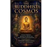 The Buddhist Cosmos: Volume II: A Guide to Buddhas, Bodhisattvas, Deities, and Mythical Beings of Enlightenment