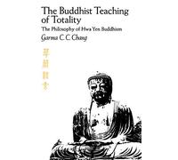 The Buddhist Teaching of Totality: The Philosophy of Hwa Yen Buddhism