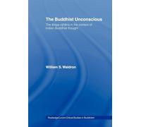 The Buddhist Unconscious: The Alaya-vijñana in the context of Indian Buddhist Thought (Routledge Critical Studies in Buddhism)