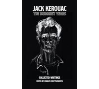 The Buddhist Years: Collected Writings Edited by Charles Shuttleworth (Sal Paradise)