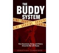 The Buddy System: Ukraine - How Assurances, Energy, and History Drove the War With Russia