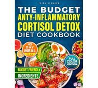 The Budget Anti-Inflammatory Cortisol Detox Diet Cookbook: 30-Minute Recipes Portioned for Two. The Stress-Free Guide to Lowering Cortisol and Healing Your Gut Without Expensive Ingredients.