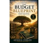 The Budget Blueprint: Master Your Money, Build Financial Freedom, and Design Your Future (The Sterling Method)