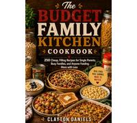 The Budget Family Kitchen Cookbook: 250 Cheap, Filling Recipes for Single Parents, Busy Families, and Anyone Feeding More with Less
