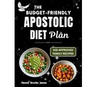 The Budget-friendly Apostolic Diet Plan: Biblical Nutrition Map With Simple Family-approved Recipes for Clean Eating & Body Revival (Faithful Family-Feasting Guide)