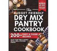 The Budget Friendly Dry Mix Pantry Cookbook: 200+ Clean, Easy Dry Mix Pantry Staples for Beginners | Homestead Recipes to Save Time and Money with Seasoning Blends, Baking Mixes, Soup Mixes & More
