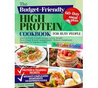 The Budget-Friendly High-Protein Cookbook for Busy People: Quick & Family-Friendly Recipes to Lose Weight, Boost Energy & Build Lasting Health-Without Complicated Ingredients or Expensive Foods