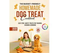 The Budget-Friendly Homemade Dog Treat Cookbook: Vet-Approved Dog Treat Recipes Using Pantry Staples - Easy Zero-Waste Treats for Training, Chewing & ... Homemade Dog Food Cookbook Series)