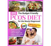 The Budget-Friendly PCOS Diet for the Newly Diagnosed: A Proven 28-Day Meal Plan with Super Easy Recipes, Practice Strategies & Tips to Support Fertility, Weight Loss and Relieve Symptoms Naturally