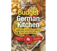 The Budget German Kitchen: Amazing Everyday Meals That Go Further (Quick & Easy German Recipes)