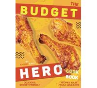 The Budget Hero Cookbook: Delicious, Budget-Friendly Recipes Your Family Will Love