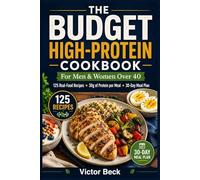 The Budget High-Protein Cookbook for Men & Women Over 40: 125 real-food recipes, 30 grams of protein per meal, 30-day meal plan (Cooking easy for everyone)