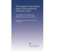 The budget of the United States Government for fiscal year 1976: Hearing before the Committee on Appropriations, United States Senate, Ninety-fourth Congress, first session